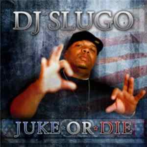 DJ Slugo - Juke Or Die Album