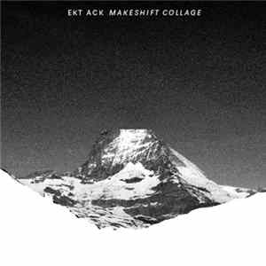 Ekt Ack - Makeshift Collage Album