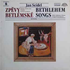 Jan Seidel - Kühnův Dětský Sbor, Pražské Dechové Kvinteto, Jiří Chvála - Zpěvy Betlémské (Bethlehem Songs) Album