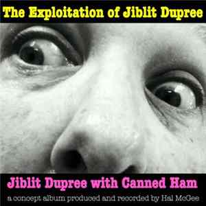 Jiblit Dupree With Canned Ham - The Exploitation Of Jiblit Dupree Album