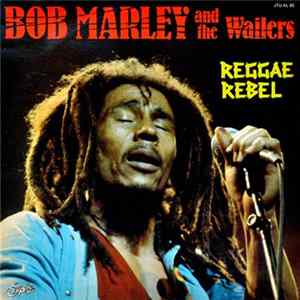 Bob Marley & The Wailers - Reggae Rebel Album