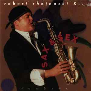 Robert Chojnacki & ... - Sax & Sex Album