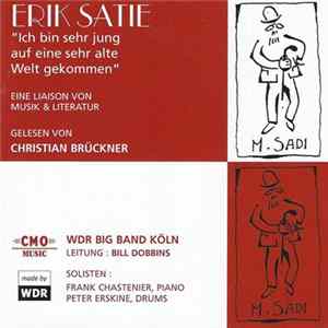 Erik Satie ; Christian Brückner, WDR Big Band Köln, Bill Dobbins, Frank Chastenier, Peter Erskine - Ich Bin Sehr Jung Auf Eine Sehr Alte Welt Gekommen Album
