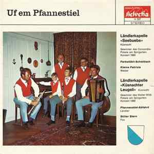 Ländlerkapelle «Seebuebe» Küsnacht, Ländlerkapelle «Küsnachter Leugeli» Küsnacht - Uf Em Pannestiel Album