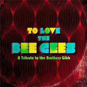 Various - To Love The Bee Gees - A Tribute To The Brothers Gibb Album