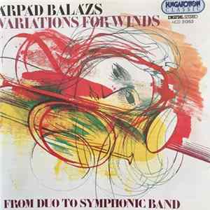 Árpád Balázs - Variations For Winds From Duo To Symphonic Band Album