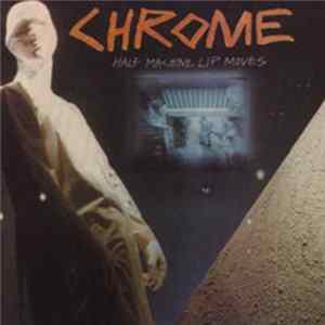 Chrome - Half Machine Lip Moves Album