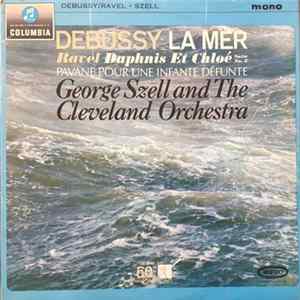 Debussy / Ravel, George Szell And The Cleveland Orchestra - La Mer / Daphnis Et Chloé Suite No. 2 / Pavane Pour Une Infante Défunte Album