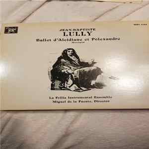 Jean-Baptiste Lully - La Follia, Miguel De La Fuente - Ballet D' Alcidiane Et Polexandre Album