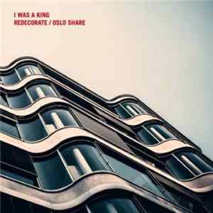 I Was A King - Redecorate/Oslo Share Album