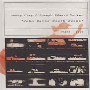 Danny Clay / Joseph Edward Yonker - John Wayne Death Scene Album