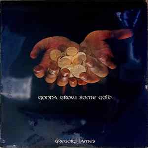 Gregory James - Gonna Grow Some Gold Album