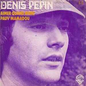 Denis Pepin - Aimer Quand Même Album
