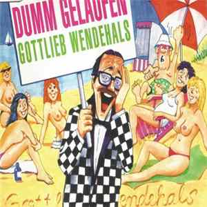 Gottlieb Wendehals - Dumm Gelaufen Album