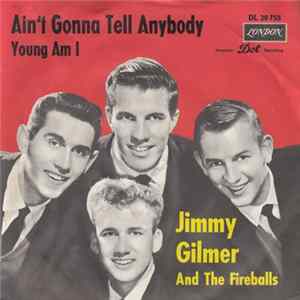 Jimmy Gilmer And The Fireballs - Ain't Gonna Tell Anybody / Young Am I Album