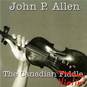 John P. Allen - The Canadian F̶i̶d̶d̶l̶e̶ Violin Album