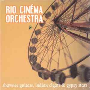 Rio Cinema Orchestra - Shawnee Guitars, Indian Cigars & Gypsy Stars Album