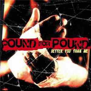 Pound For Pound - Better You Than Me Album