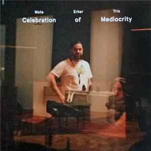 Mete Erker Trio - Celebration Of Mediocrity Album
