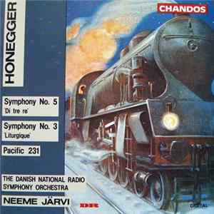 Honegger / The Danish National Radio Symphony Orchestra, Neeme Järvi - Symphony No. 5 'Di Tre Re' / Symphony 3 'Litergique' / Pacific 231 Album