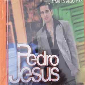 Pedro Jesus - Amar Es Algo Mas Album