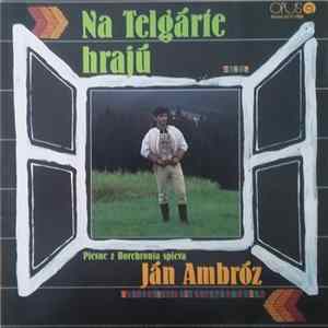 Ján Ambróz - Na Telgárte Hrajú Album