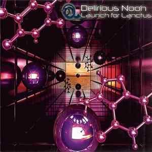 Delirious Noon - Launch For Lanctus Album