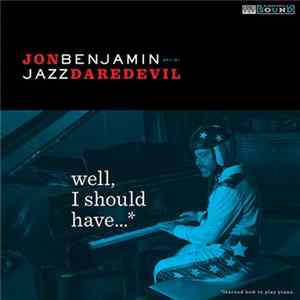 Jon Benjamin "Jazz Daredevil" - Well, I Should Have...* (*Learned How To Play Piano) Album
