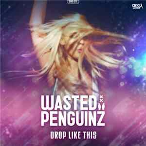 Wasted Penguinz - Drop Like This Album