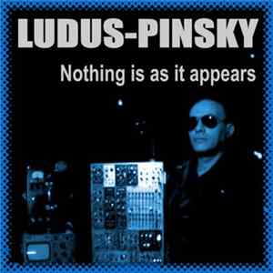 Ludus-Pinsky - Nothing Is As It Appears Album