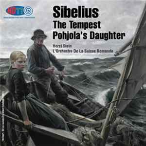 Sibelius, Horst Stein, L'Orchestre De La Suisse Romande - The Tempest / Pohjola's Daughter Album