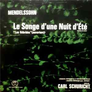 Mendelssohn - Orchestre Symphonique De La Radio Bavaroise, Munich, Orchestre Symphonique S.D.R., Stuttgart, Carl Schuricht - Le Songe D'Une Nuit D'Eté "Les Hébrides" (Ouverture) - (Musique De Scène) Album