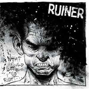 Ruiner - What Could Possibly Go Right Album