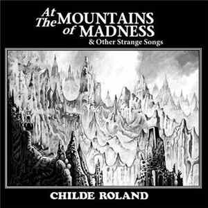 Childe Roland - At The Mountains Of Madness & Other Strange Songs Album