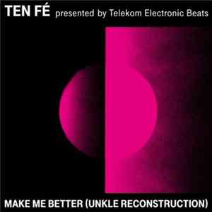 Ten Fé - Make Me Better (UNKLE Reconstruction) Album