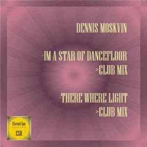 Dennis Moskvin - Im A Star Of Dancefloor / There Where Light Album