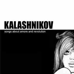 Kalashnikov - Songs About Amore And Revolution Album