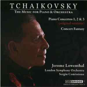 Pyotr Ilyich Tchaikovsky, Jerome Lowenthal - The Music For Piano & Orchestra Album