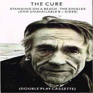 The Cure - Standing On A Beach • The Singles (And Unavailable B-Sides) Album