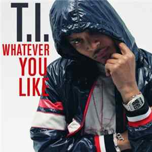 T.I. - Whatever You Like Album