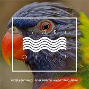 Ecotek & Dirtyfreqs Ft. Elijah - Never Fade (Dirtyfreqs Remix) Album