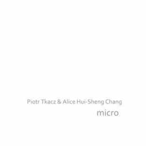Piotr Tkacz & Alice Hui-Sheng Chang - Micro Album