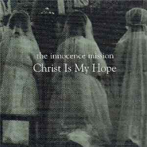 The Innocence Mission - Christ Is My Hope Album