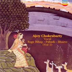 Ajoy Chakrabarty - Raga Bihag - Pahadi - Bhairvi (Vol 1) Album