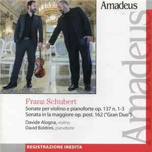Franz Schubert, Davide Alogna, David Boldrini - Sonate Per Violino E Pianoforte Op. 137 - Sonata In La Maggiore Op. Post. 162 Album