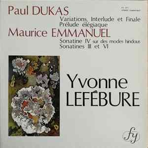 Paul Dukas / Maurice Emmanuel / Yvonne Lefébure - Variations, Interlude Et Finale, Prélude Elégiaque / Sonatine IV Sur Des Modes Hindous, Sonatines III Et VI Album