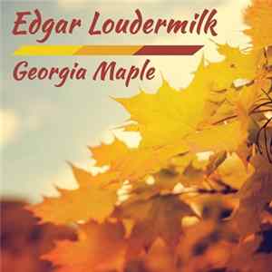 Edgar Loudermilk - Georgia Maple Album