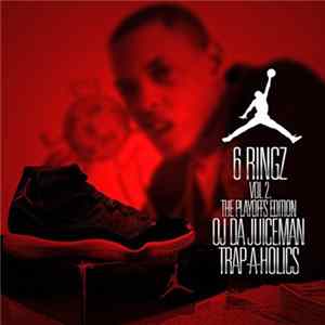 OJ Da Juiceman, Trap-A-Holics - 6 Ringz Vol. 2: The Playoffs Edition Album