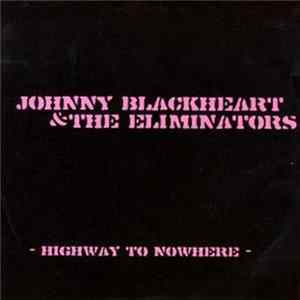 Johnny Blackheart & The Eliminators - Highway To Nowhere Album