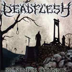 Deadflesh - Sic Semper Tyrannis Album